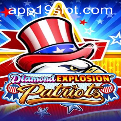 DiamondExplosionPatriots: A Game-Changing Adventure with 19SLOT.COM